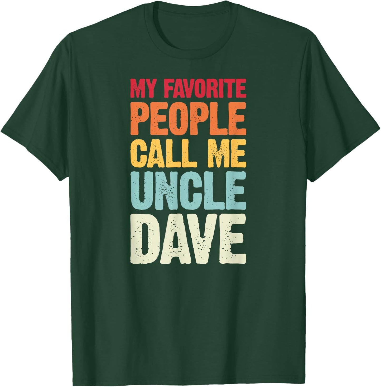 My Favorite People Call Me Uncle Dave Personalized Name T-Shirt - T-Shirt | Forest