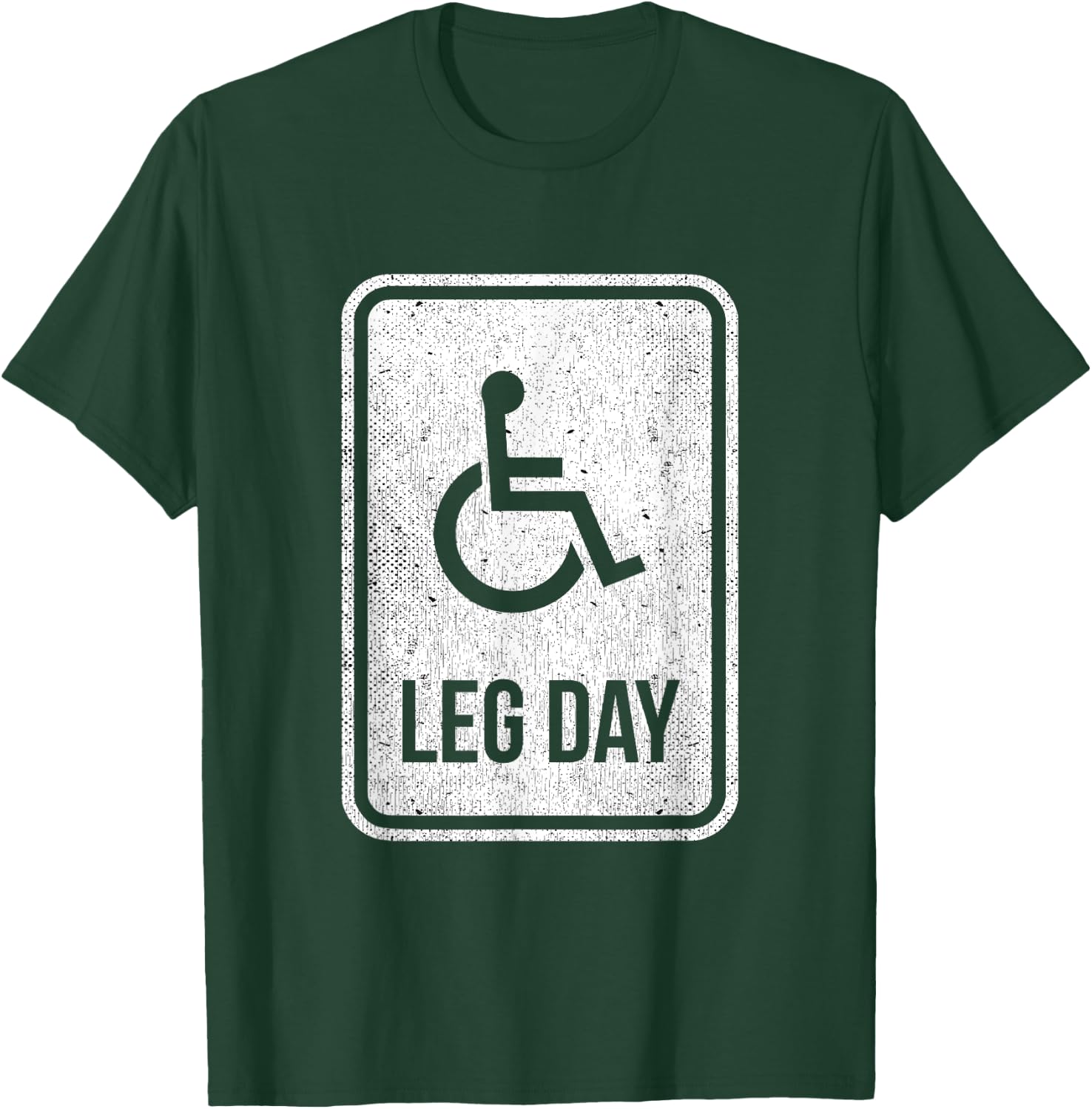 Leg Day Funny Handicap Workout Outfit Distressed Gym T-Shirt - T-Shirt | Forest