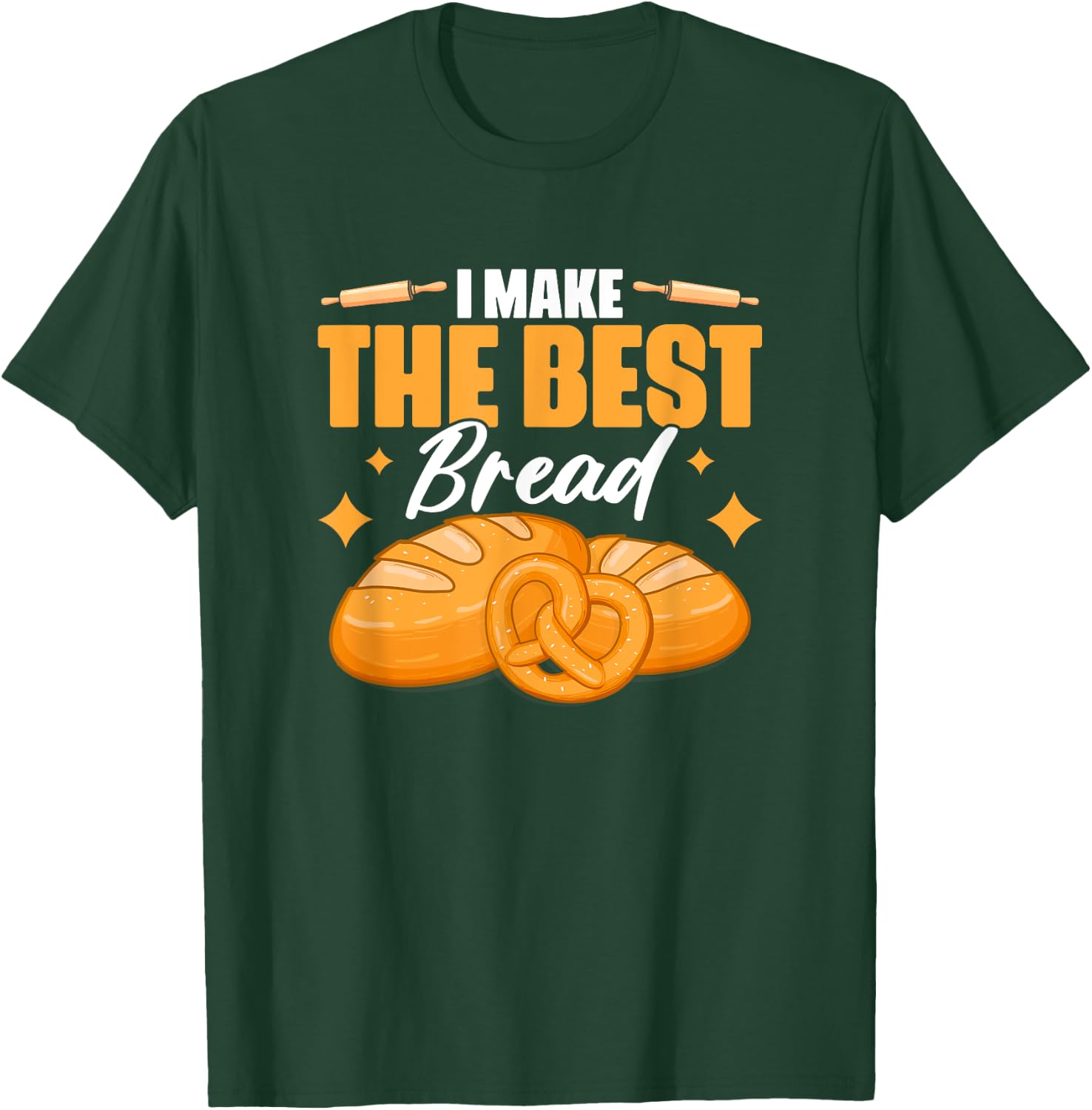I Make The Best Bread | Bakery Pastry Baking Bread Baker T-Shirt - T-Shirt | Forest