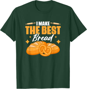 I Make The Best Bread | Bakery Pastry Baking Bread Baker T-Shirt - T-Shirt | Forest