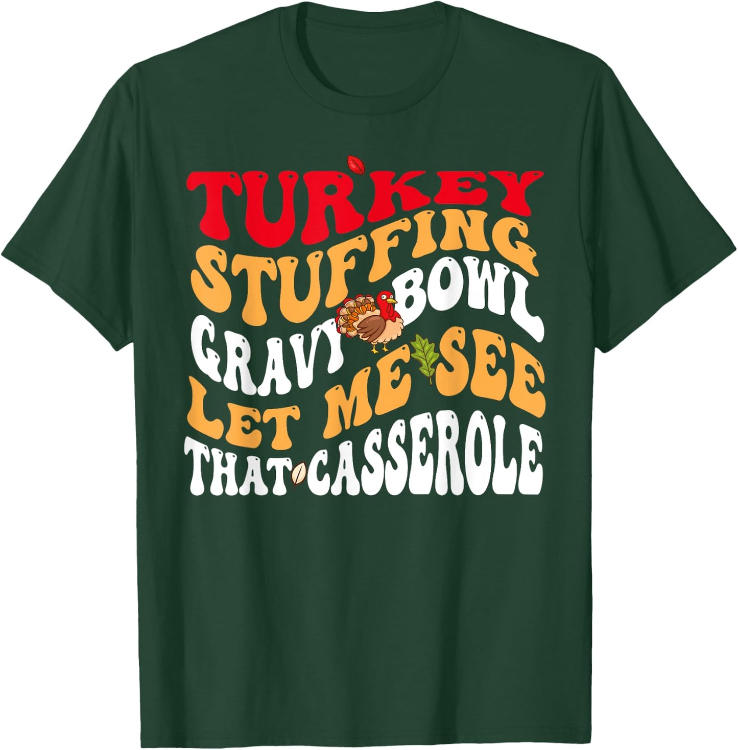 Turkey Stuffing Gravy Bowl Let Me See That Casserole T-Shirt - T-Shirt | Forest
