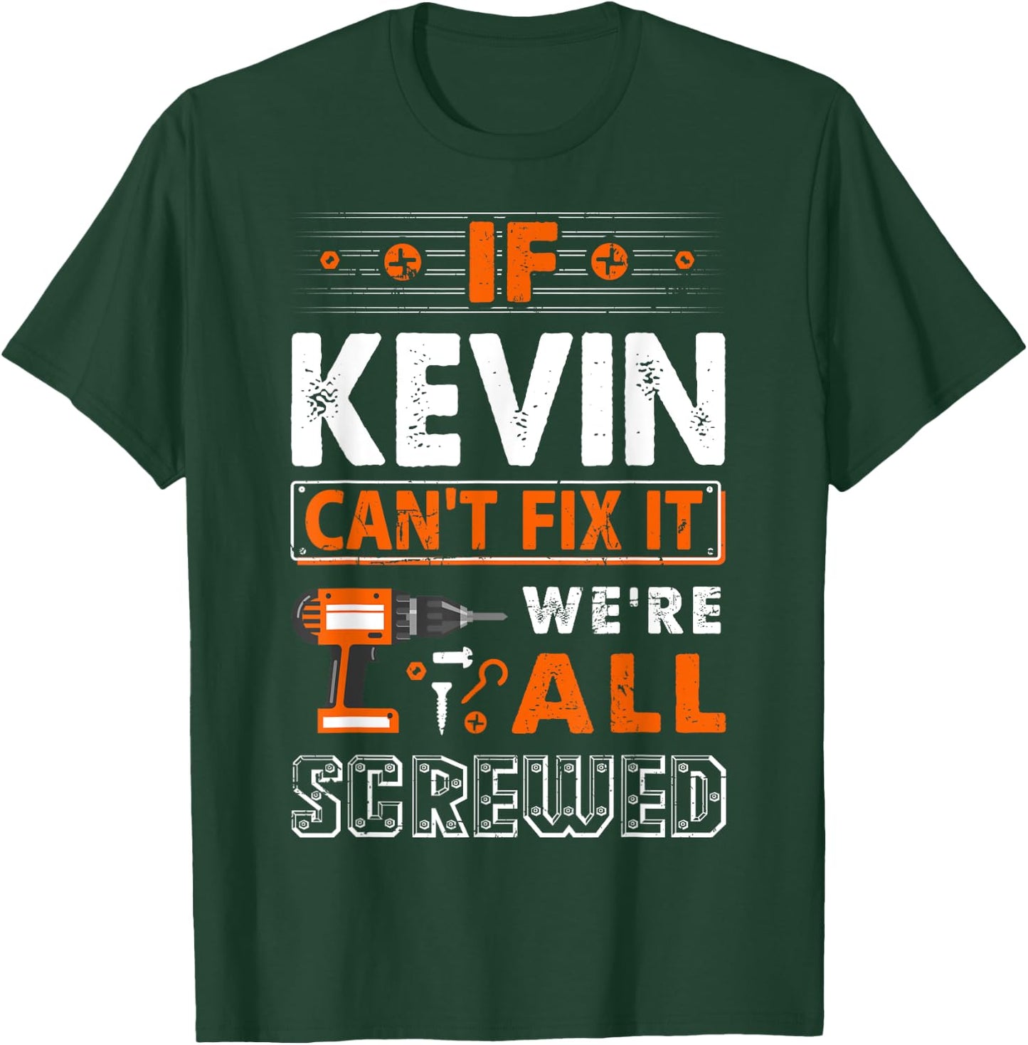 Funny First Name Gifts If Kevin Can't Fix It We Are All Screwed T-Shirt - T-Shirt | Forest