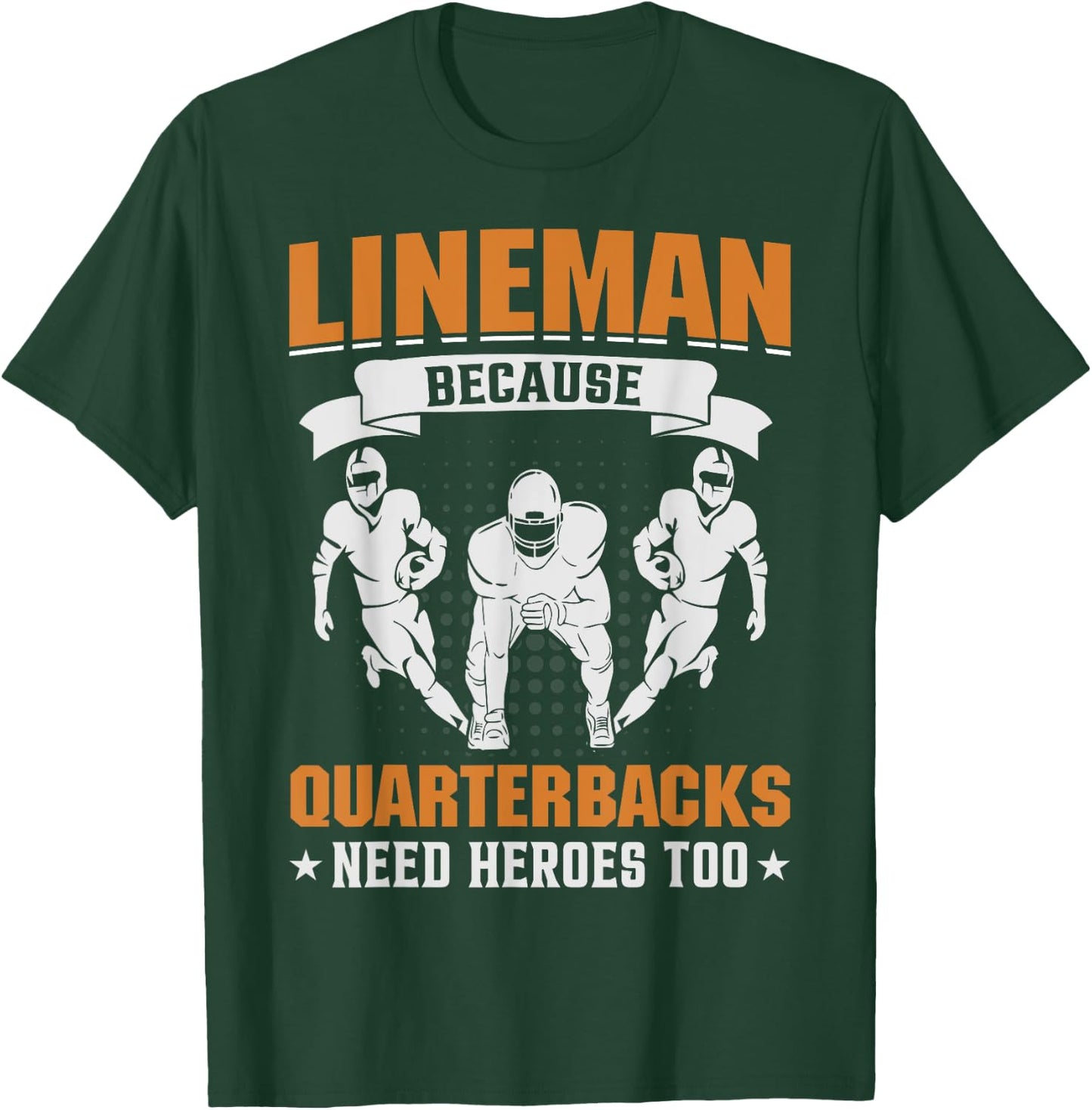 Lineman Because Quarterbacks Need Heroes - American Football T-Shirt - T-Shirt | Forest
