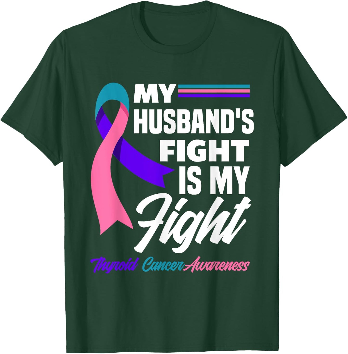 My Husband's Fight Is My Fight Thyroid Cancer Awareness T-Shirt - T-Shirt | Forest