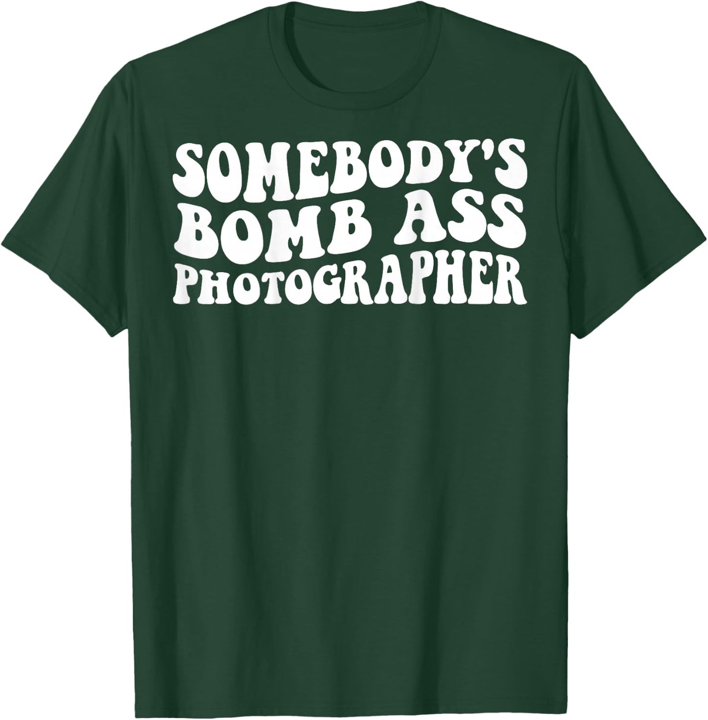Somebody's Bomb Ass Photographer T-Shirt - T-Shirt | Forest
