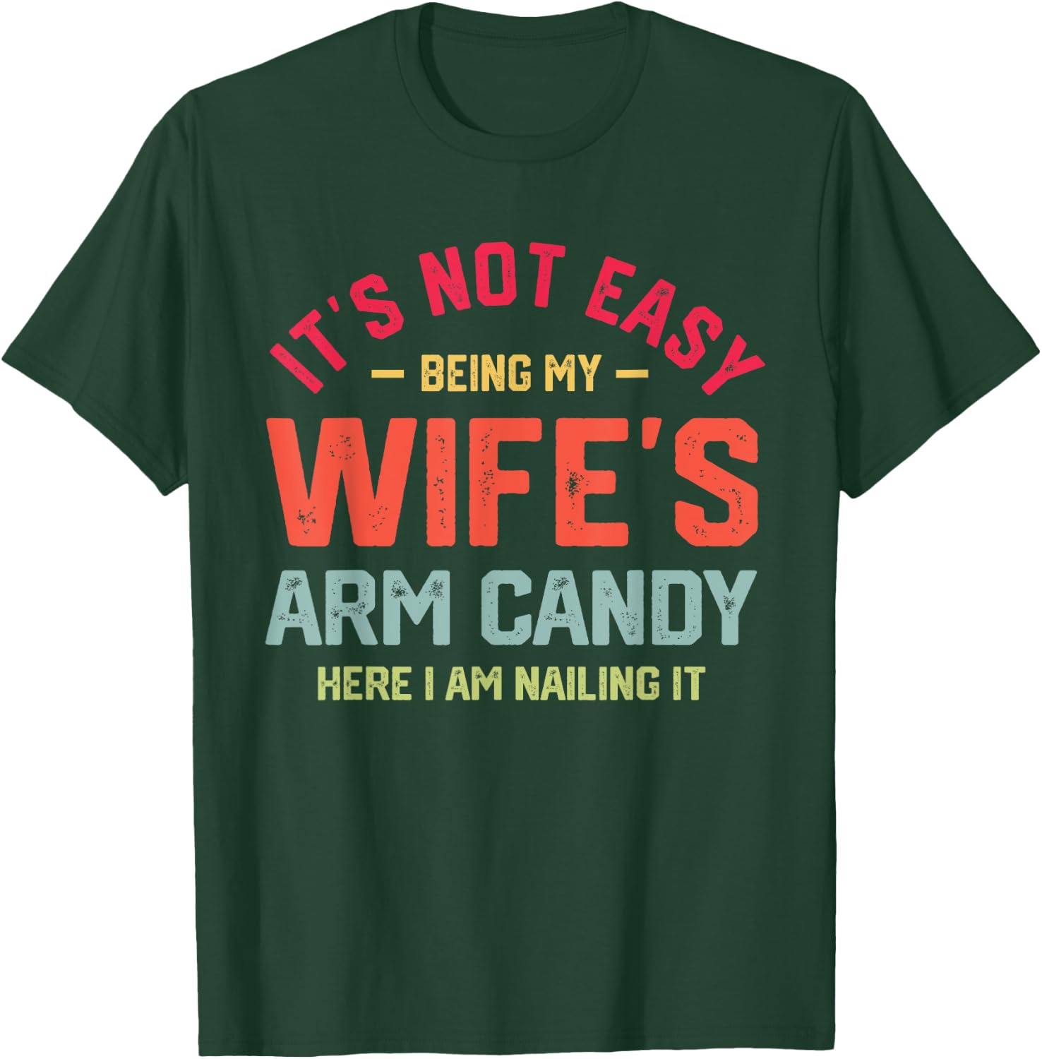 It's Not Easy Being My Wife's Arm Candy Funny Husband T-Shirt - T-Shirt | Forest