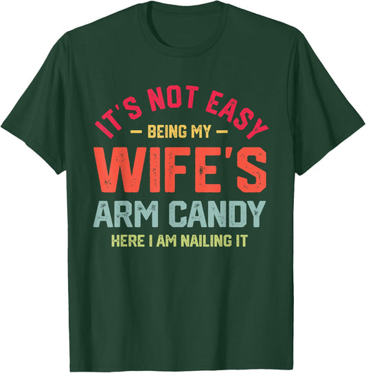 It's Not Easy Being My Wife's Arm Candy Funny Husband T-Shirt - T-Shirt | Forest