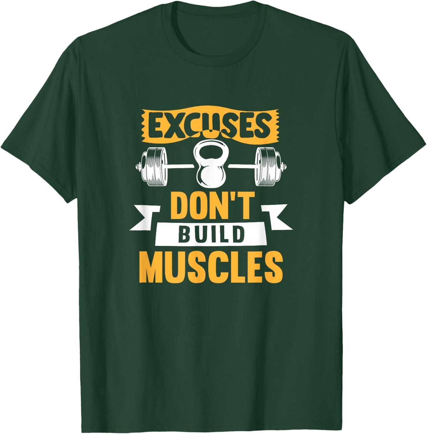 Excuses Don't Build Muscles T-Shirt - T-Shirt | Forest