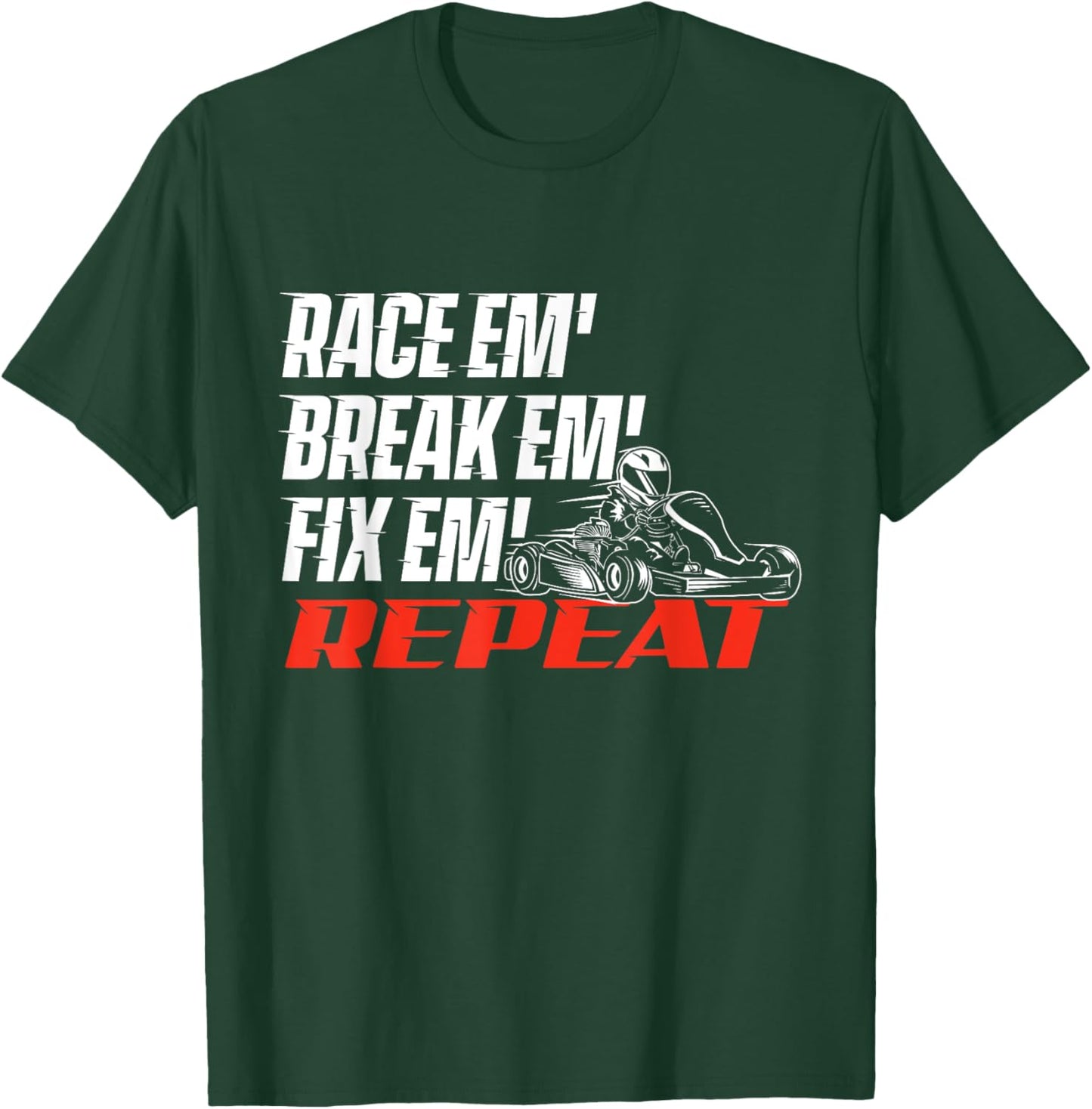 Race Em' Break Em' Fix Em' - Go Kart Racing Go Karting T-Shirt - T-Shirt | Forest