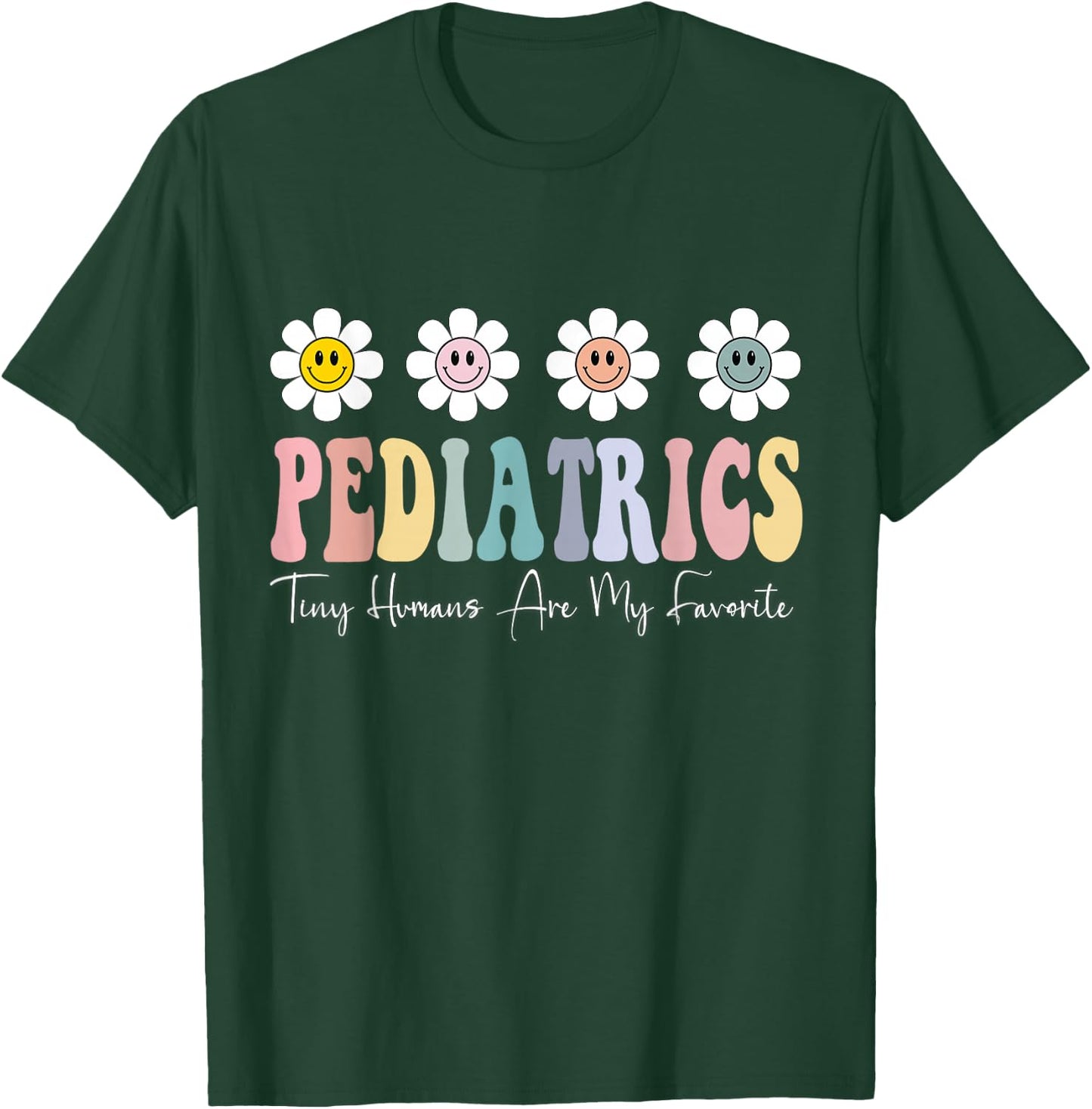 Tiny Humans Are My Favorite Pediatrics Peds Pediatric Nurse T-Shirt - T-Shirt | Forest