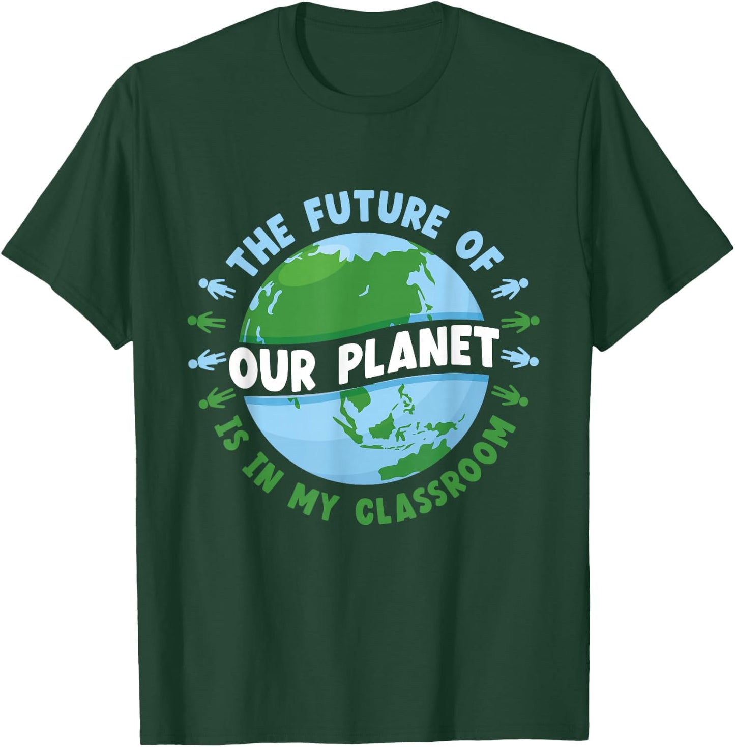 The Future Of Our Planet Is In My Classroom Earth Day Save T-Shirt - T-Shirt | Forest