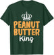 Peanut Butter King funny Peanut Butter Lovers T-Shirt - T-Shirt | Forest
