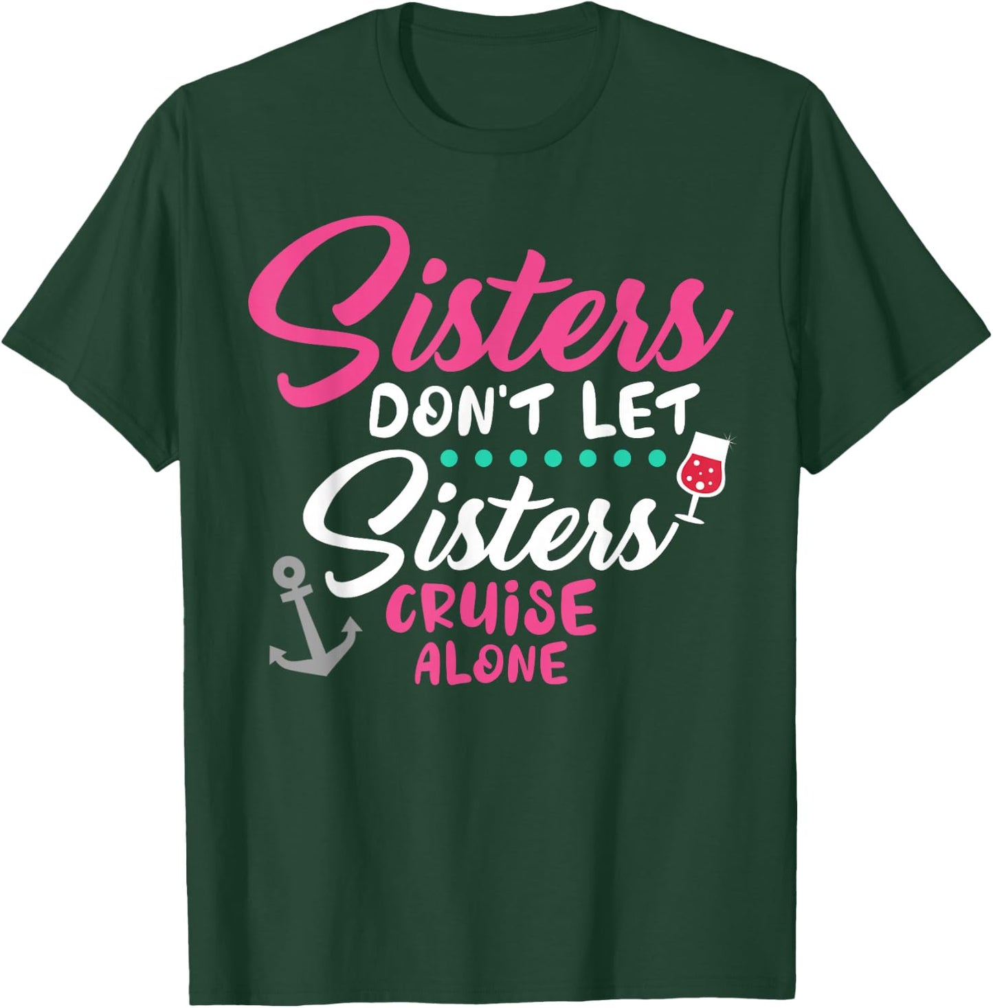Sisters Don't Cruise Along Funny Cruising Girls Trip 2025 T-Shirt - T-Shirt | Forest