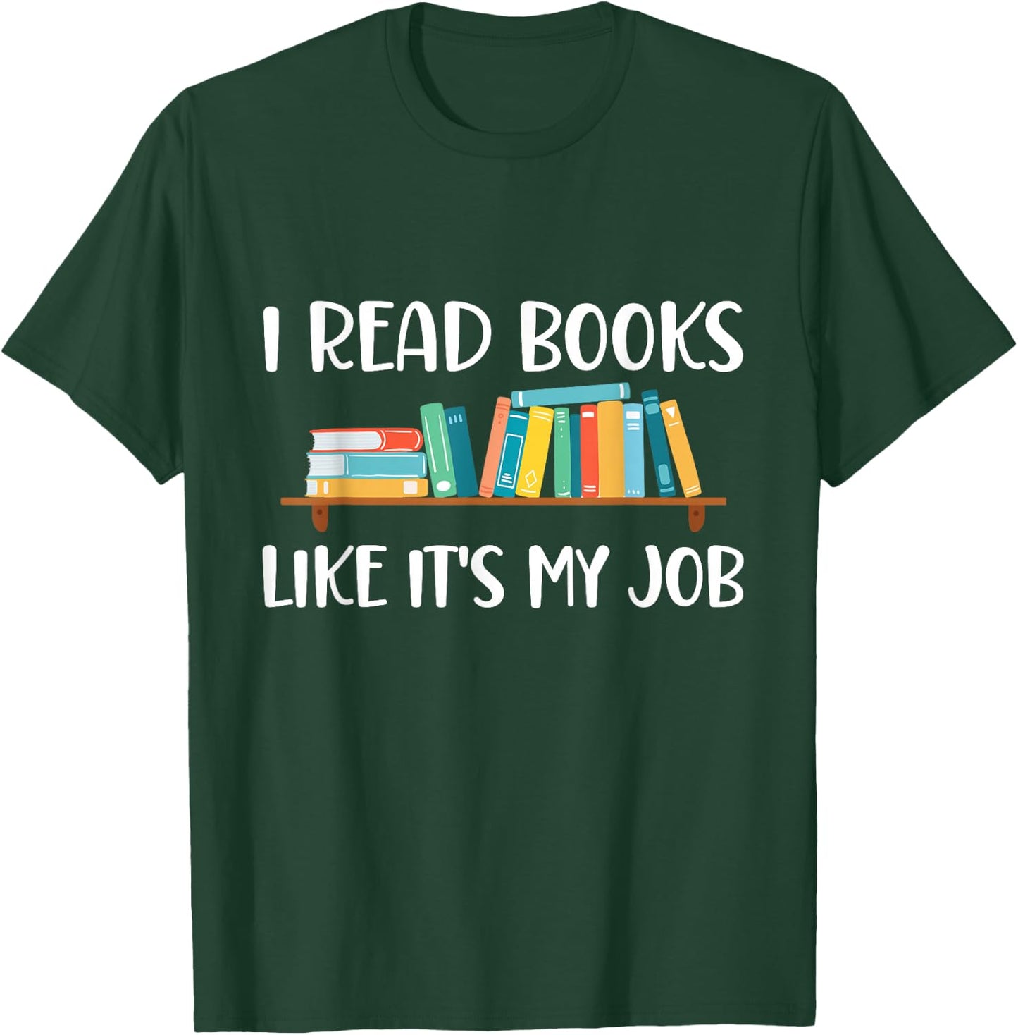 Funny Reading, I Read Books Like It's My Job T-Shirt - T-Shirt | Forest