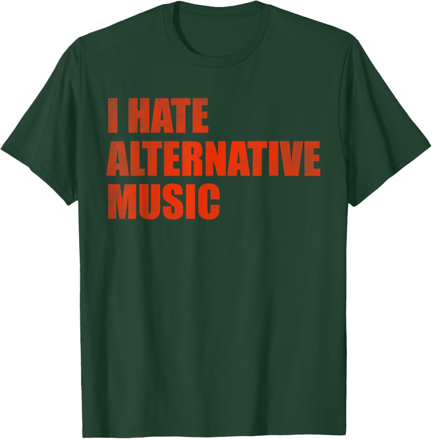 I hate alternative music T-Shirt - T-Shirt | Forest