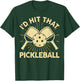 Men Pickleball-Shirt Funny Graphic Player I'd Hit That T-Shirt - T-Shirt | Forest