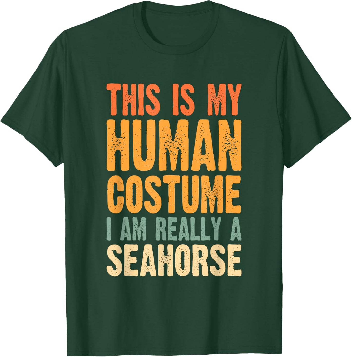 This is My Human Costume I'm Really a Seahorse T-Shirt - T-Shirt | Forest
