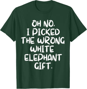 Oh No I Picked The Wrong White Elephant Gift T-Shirt - T-Shirt | Forest