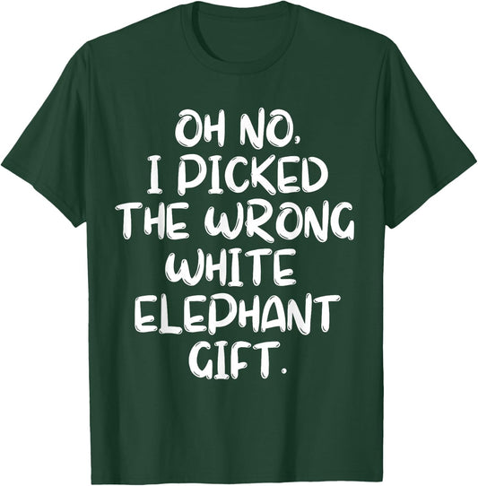 Oh No I Picked The Wrong White Elephant Gift T-Shirt - T-Shirt | Forest