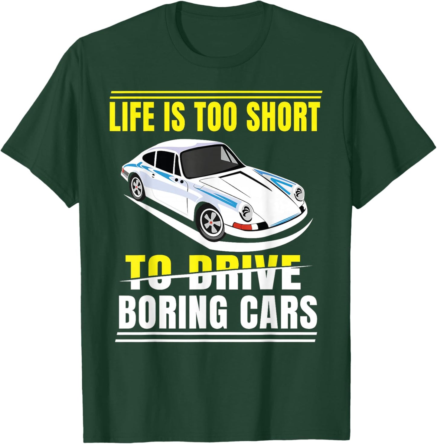 Life is too short to drive boring cars T-Shirt - T-Shirt | Forest