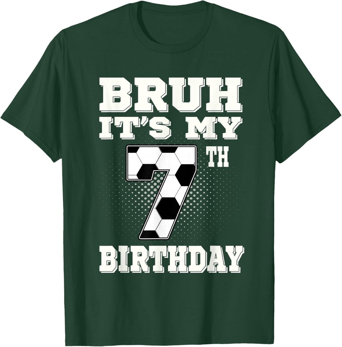 Bruh It's My 7th Birthday 7 Year Old Soccer Kids T-Shirt - T-Shirt | Forest