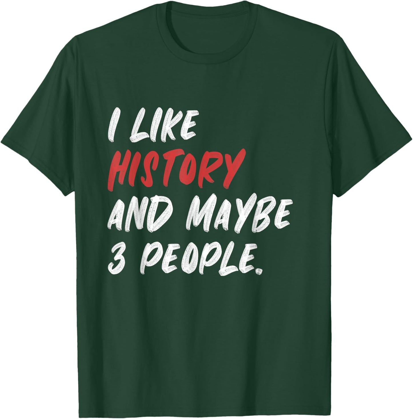 I Like History And Maybe 3 People Funny History Teacher Men Women Girls Kids T-Shirt - T-Shirt | Forest