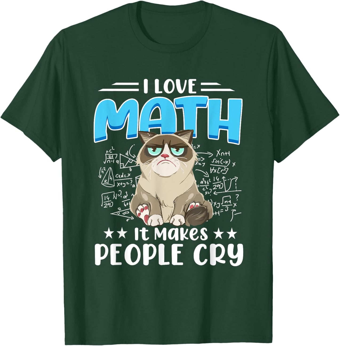 I Love Math It Makes People Cry Math Cat Mathematics Cats T-Shirt - T-Shirt | Forest