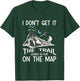 I Don't Get It The Trail Looked So Flat On The Map - Hiking T-Shirt - T-Shirt | Forest