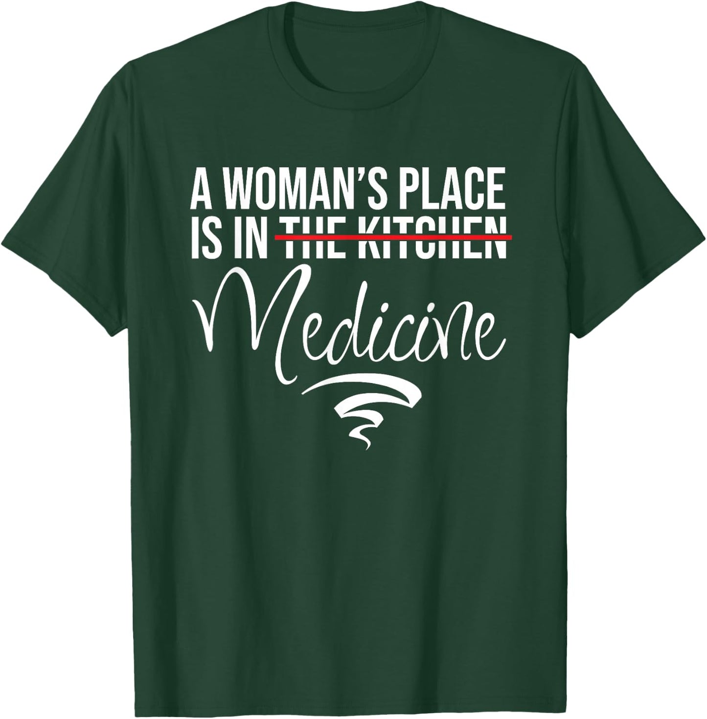 A Woman's Place Is In Medicine Not Kitchen - Hospital Staff T-Shirt - T-Shirt | Forest