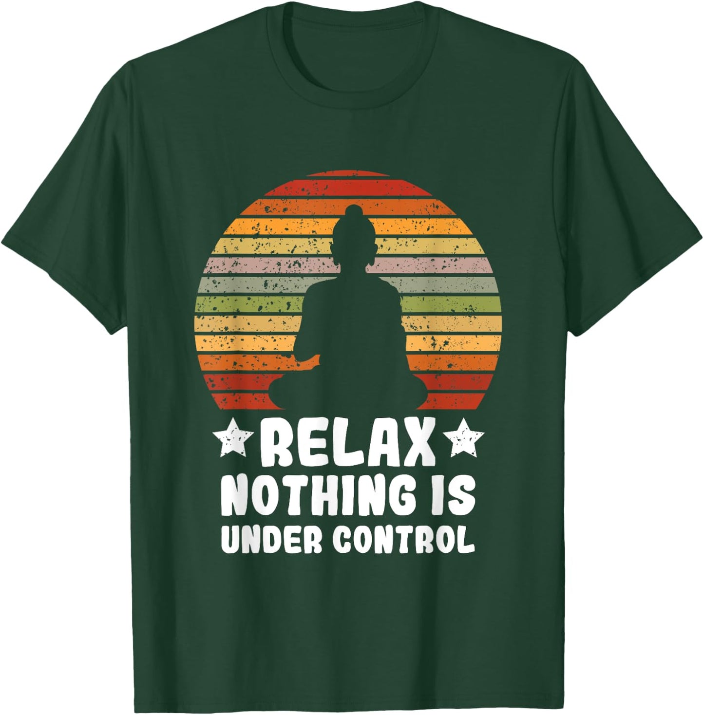 Meditation Yoga Mindfulness Relax Nothing Is Under Control T-Shirt - T-Shirt | Forest