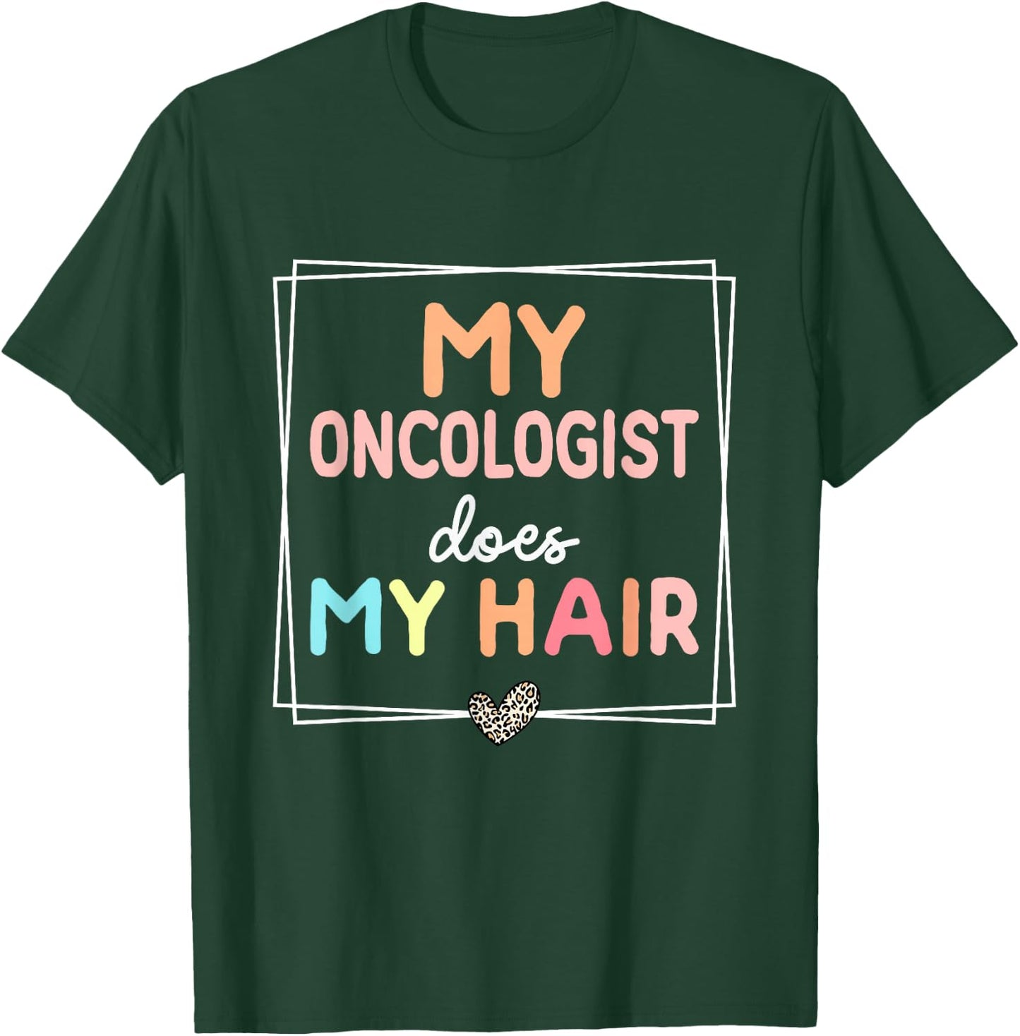 My Oncologist Does My Hair Chemotherapy Cancer Survivor T-Shirt - T-Shirt | Forest