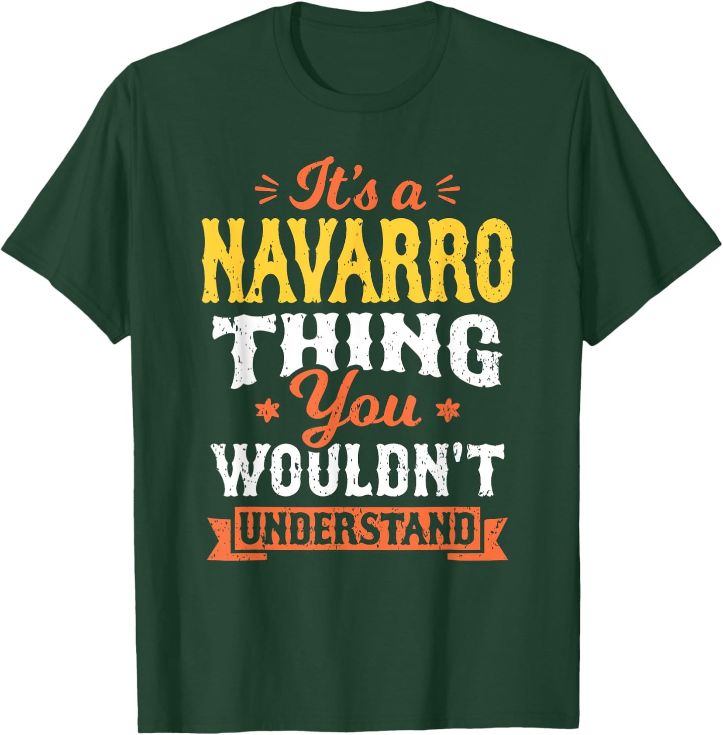 Its A Navarro Thing You Wouldnt Understand Last Name Surname T-Shirt - T-Shirt | Forest