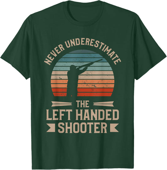 Never Underestimate The Left Handed Shooter Skeet Shooting T-Shirt - T-Shirt | Forest