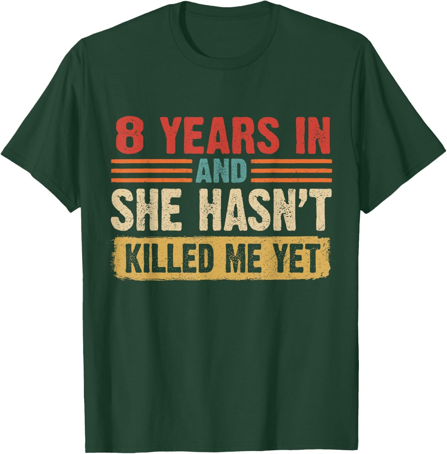 8th Anniversary 8 Years In And She Hasn't Killed Me Yet T-Shirt - T-Shirt | Forest