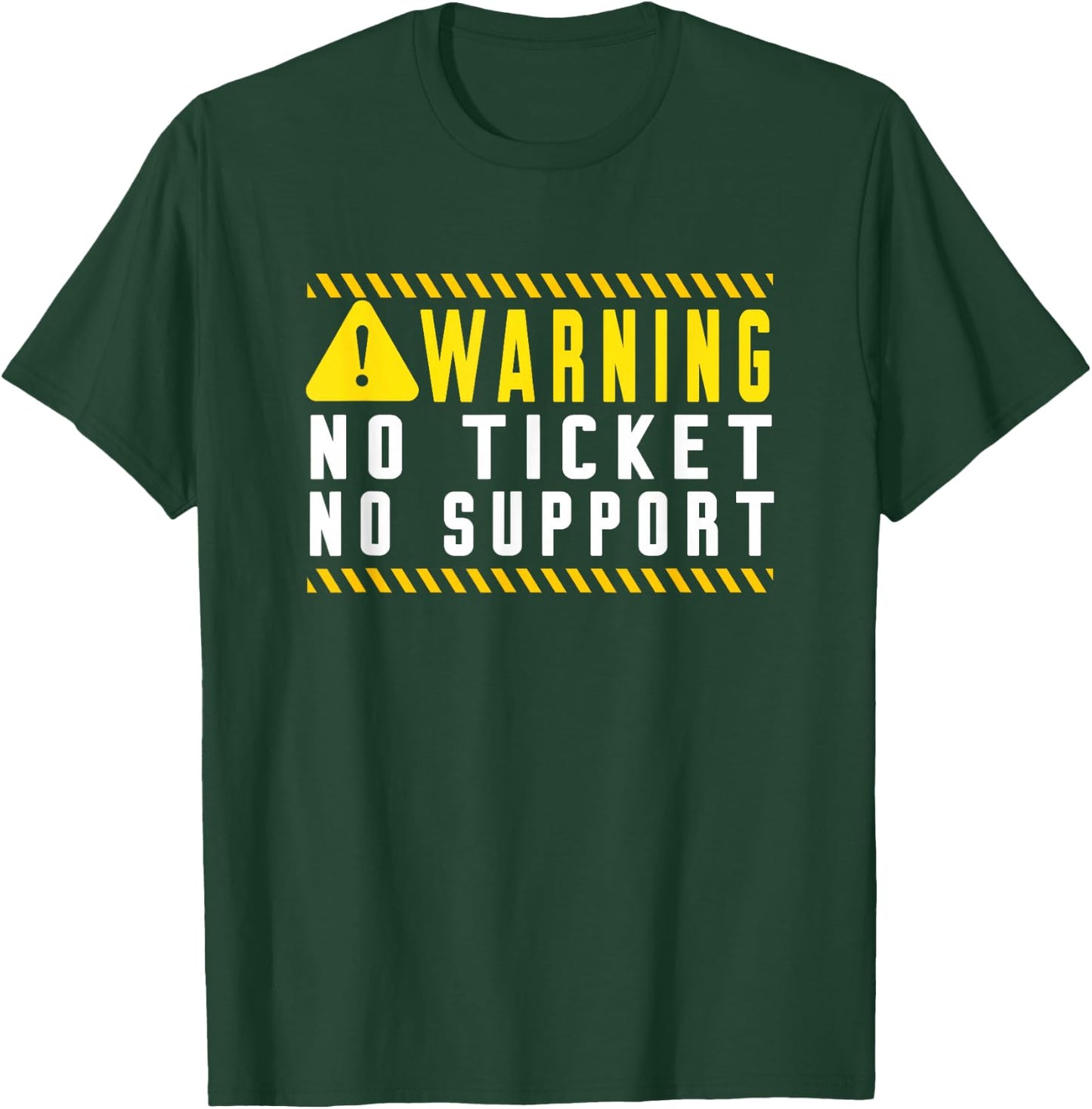 Fun Tech Warning Sign Customer Service no ticket no support T-Shirt - T-Shirt | Forest