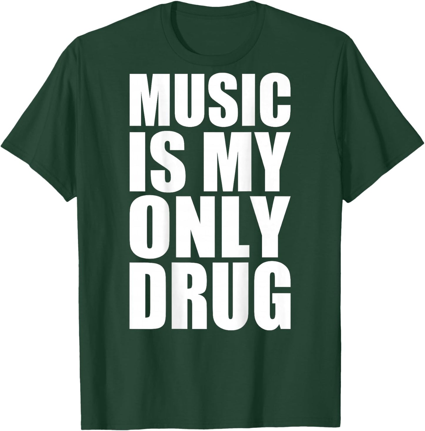 Music is My Only Drug T-Shirt - T-Shirt | Forest