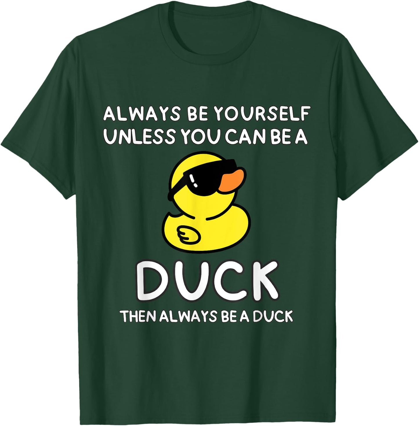 Always Be Yourself Unless You Can Be A Duck Cute Funny T-Shirt - T-Shirt | Forest