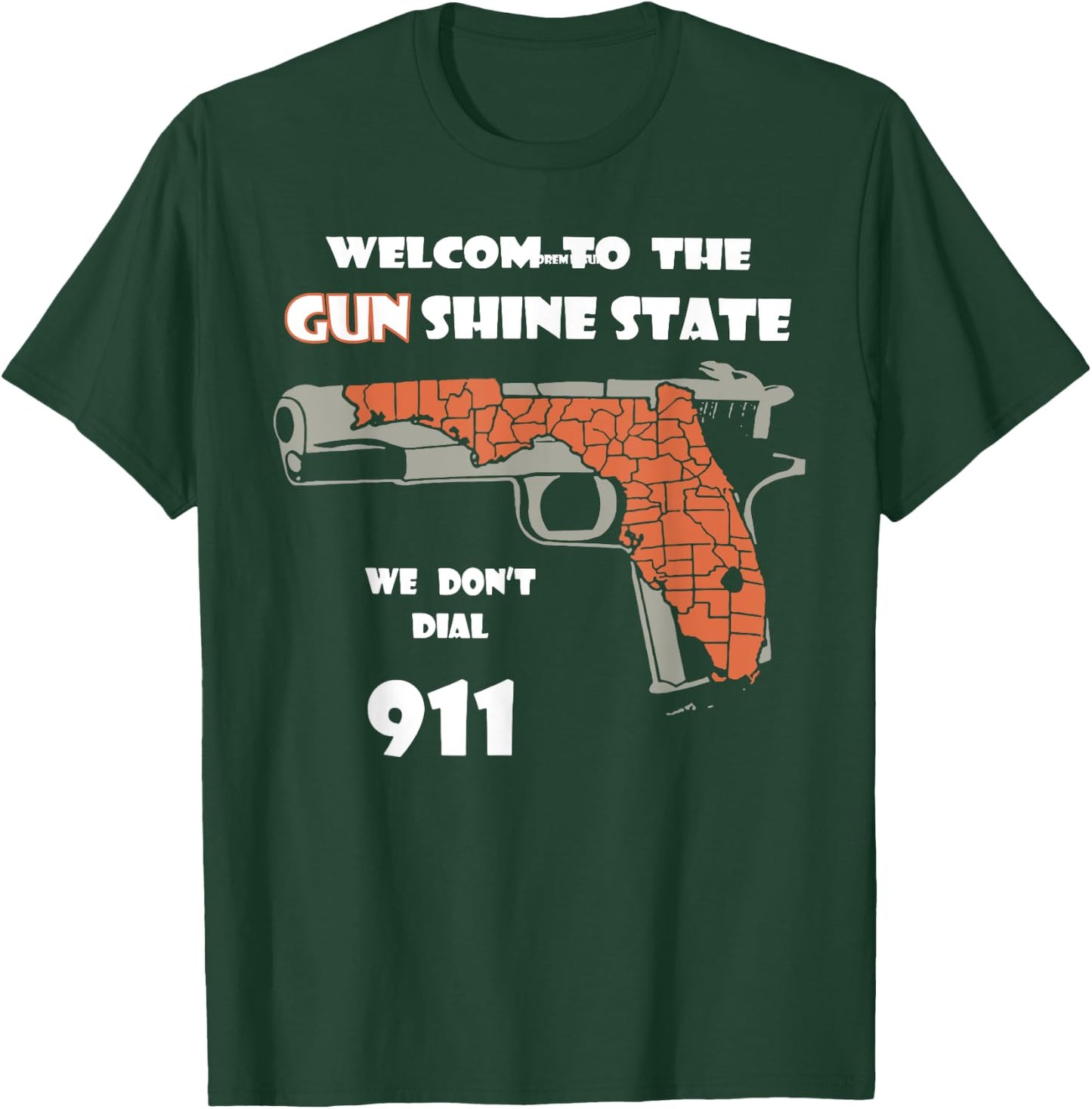 Welcome to the Gun Shine State We Don't Dial 911 T-Shirt - T-Shirt | Forest