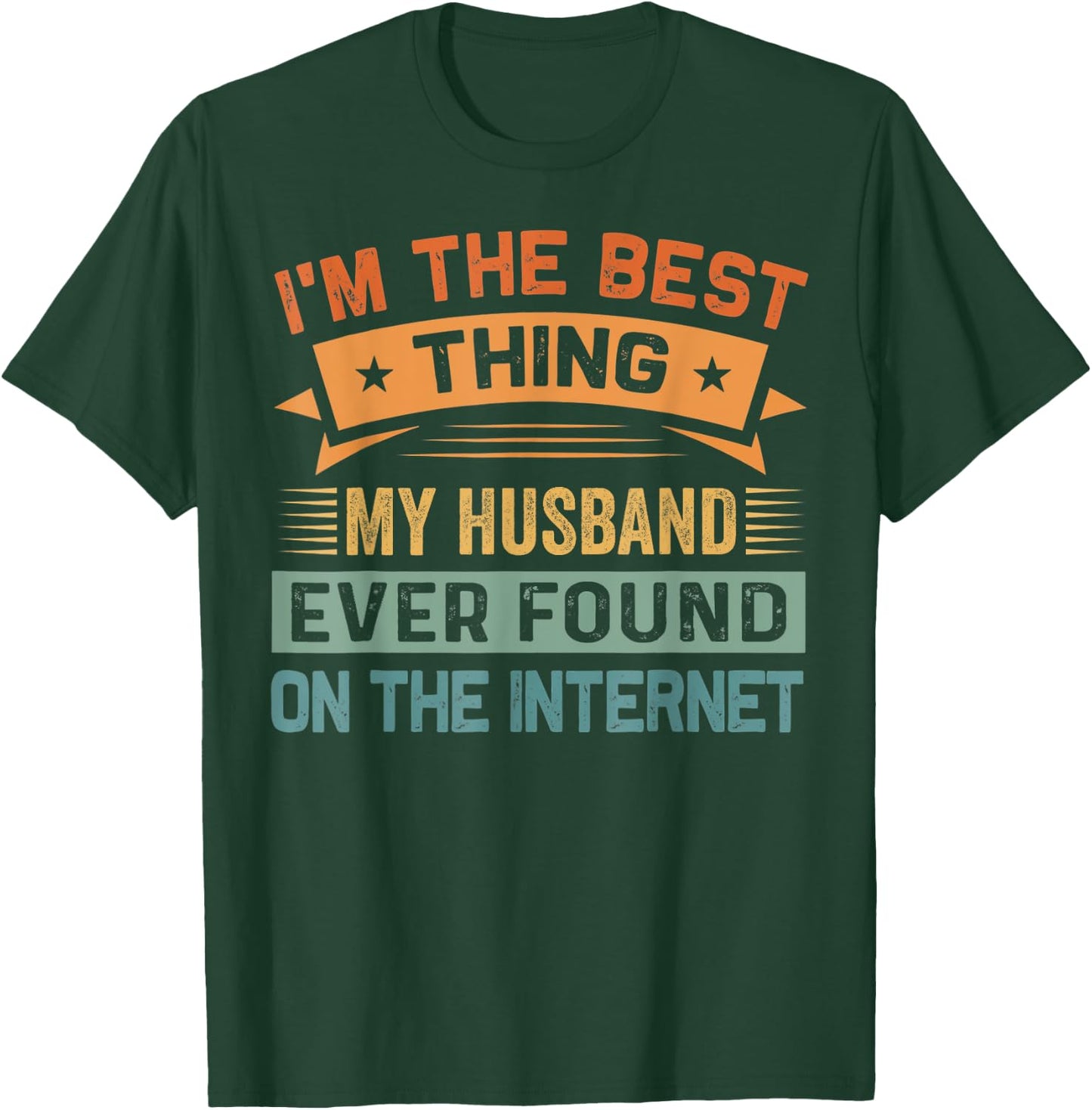 I'm The Best Thing My Husband Ever Found On The Internet T-Shirt - T-Shirt | Forest