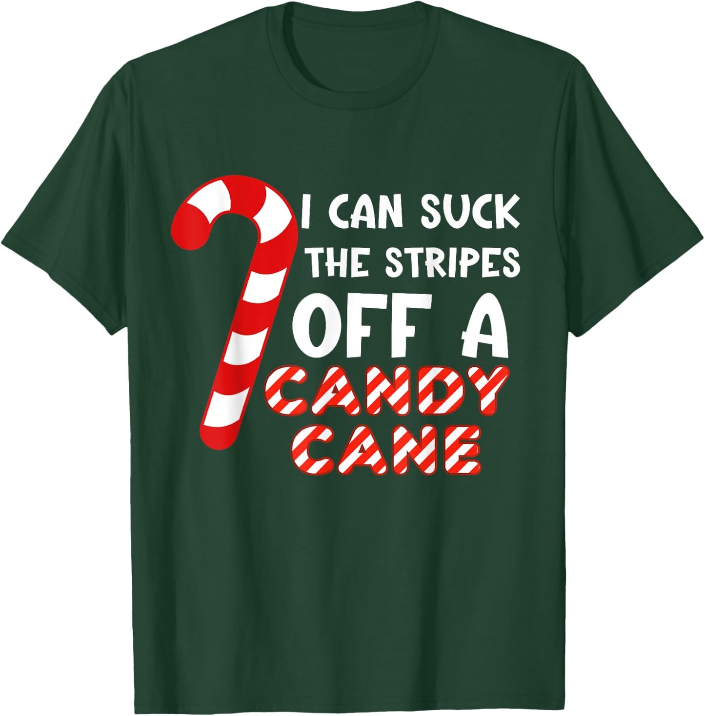 Funny Christmas Joke I Can Suck The Stripes Off A Candy Cane T-Shirt - T-Shirt | Forest