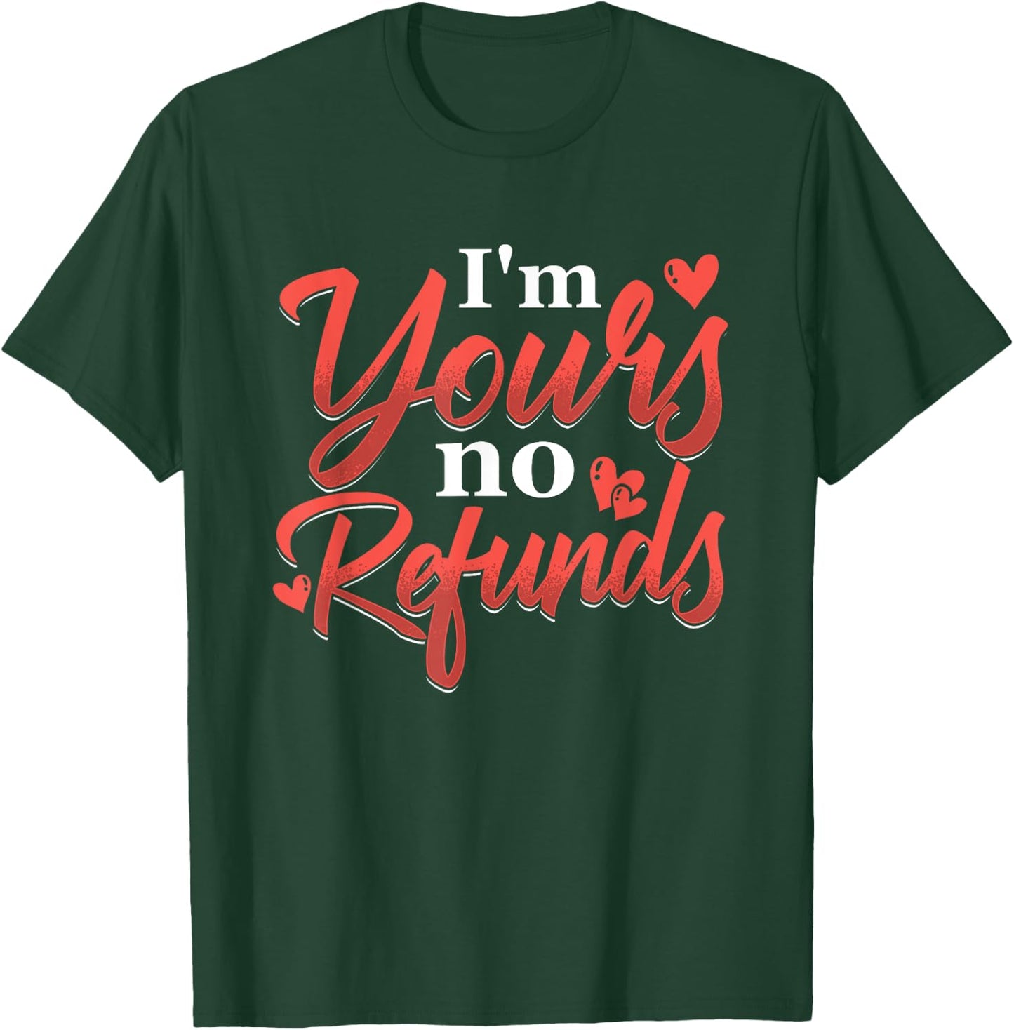 I'm Your No Refunds | Relationship Love | Couple Pair T-Shirt - T-Shirt | Forest