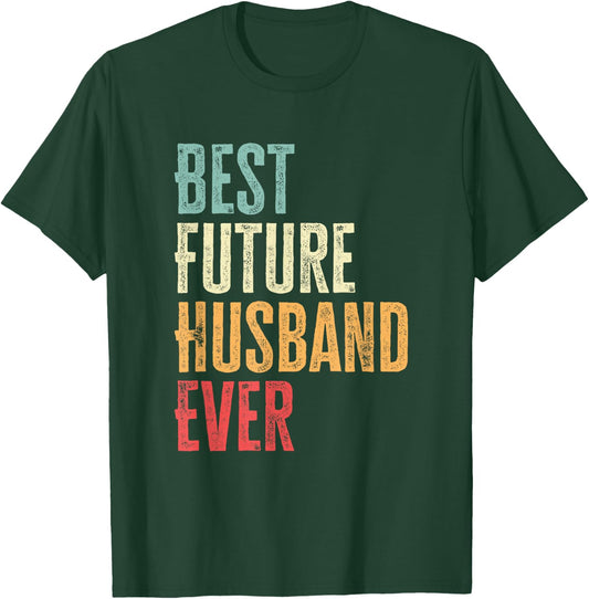 Best Future Husband Ever Funny Future Husband Saying T-Shirt - T-Shirt | Forest