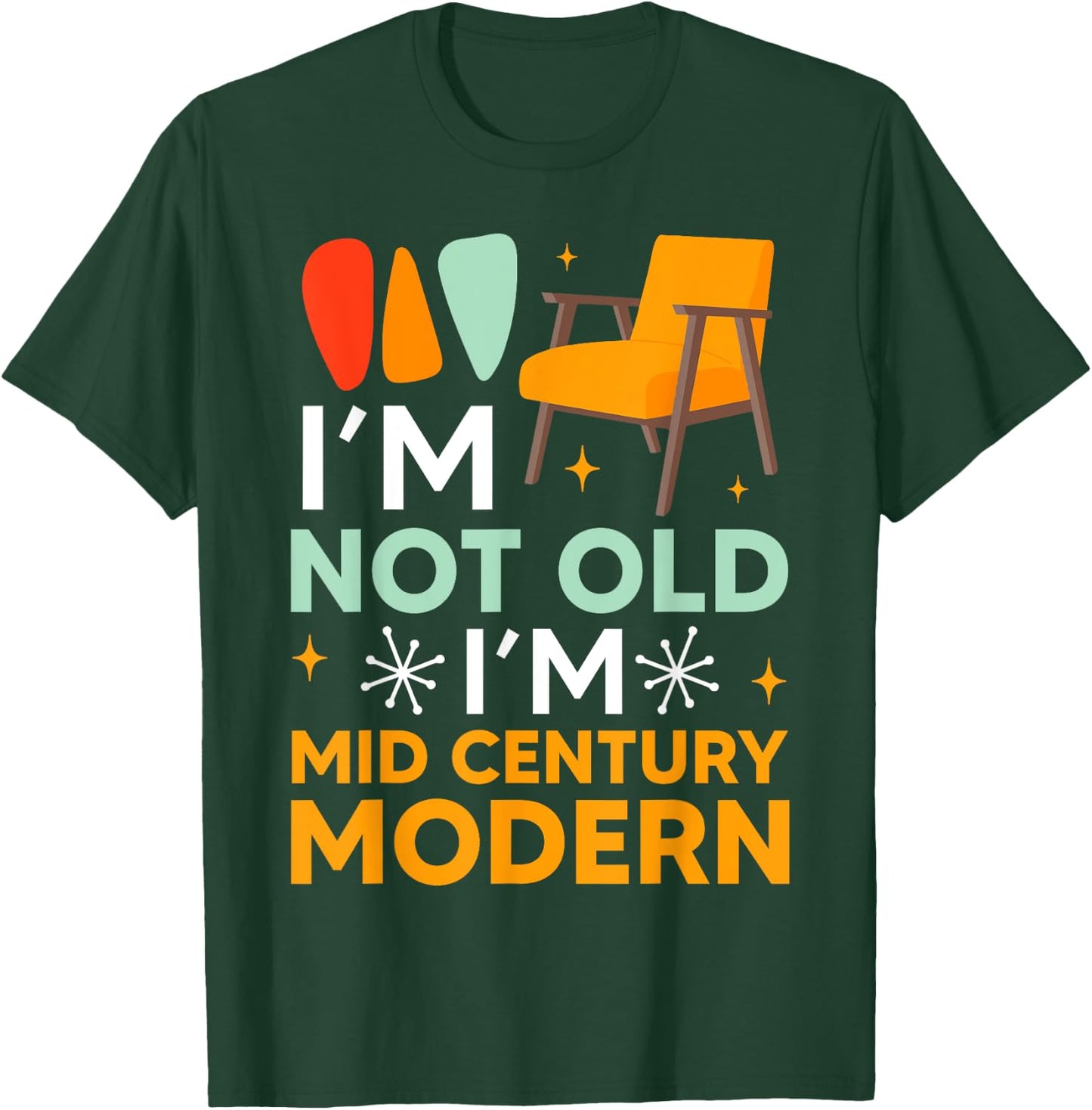 Funny I'm Not Old I'm Mid Century Modern Gag T-Shirt - T-Shirt | Forest