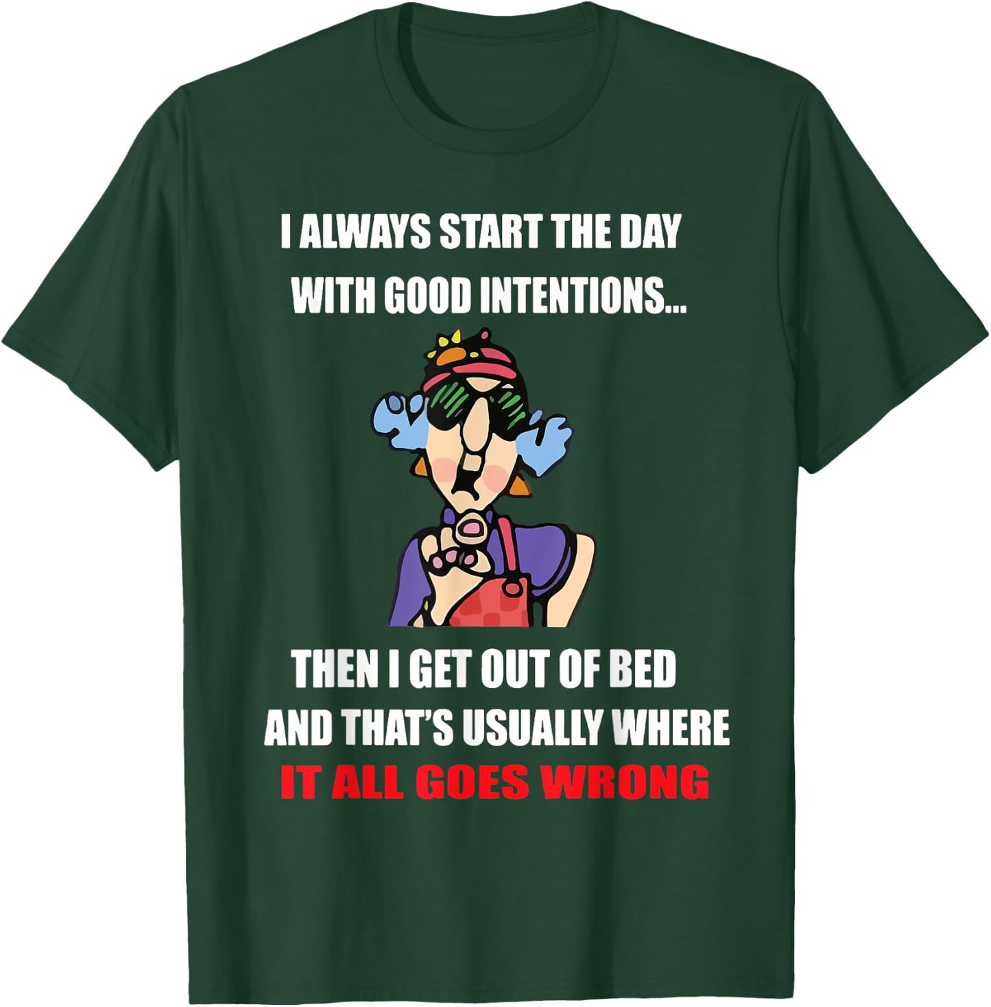 I Always Start The Day With Good Intentions T-Shirt - T-Shirt | Forest