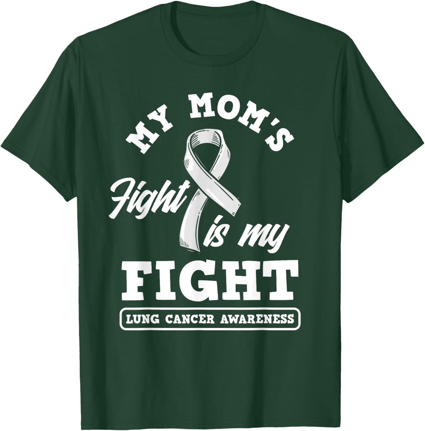 My Mom's Fight Is My Fight Lung Cancer Awareness T-Shirt - T-Shirt | Forest