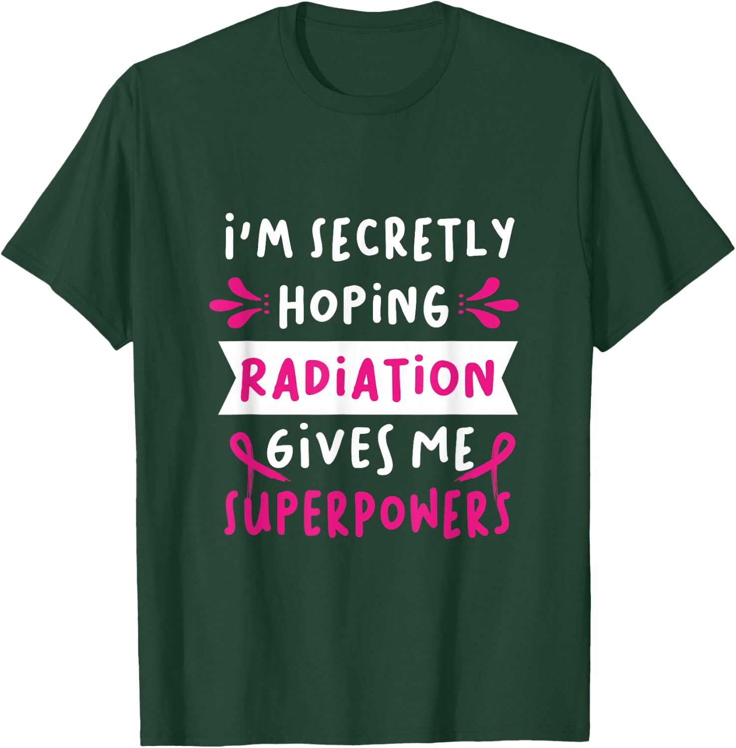 I'm Secretly Hoping Radiation Gives Me Superpowers T-Shirt - T-Shirt | Forest