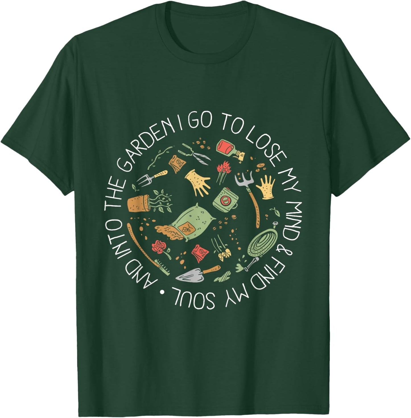 And Into The Garden I Go To Lose My Mind And Find My Soul T-Shirt - T-Shirt | Forest