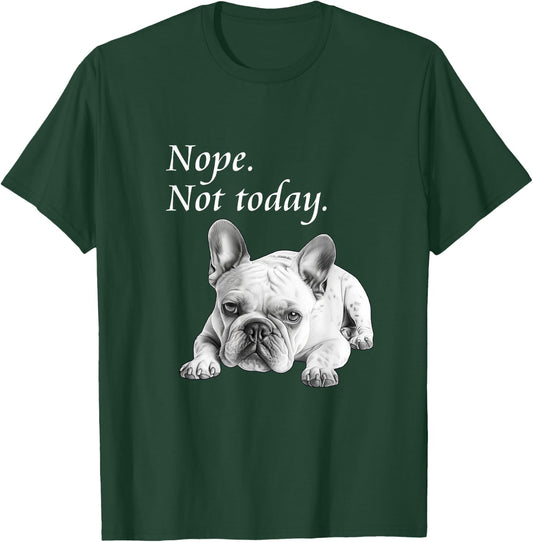 Adorable French Bulldog Nope Not Today - Lazy Dog T-Shirt - T-Shirt | Forest