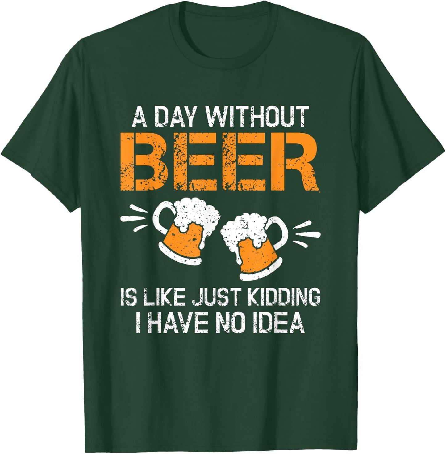A Day Without Beer Funny Beer Drinking Beer Lovers T-Shirt - T-Shirt | Forest