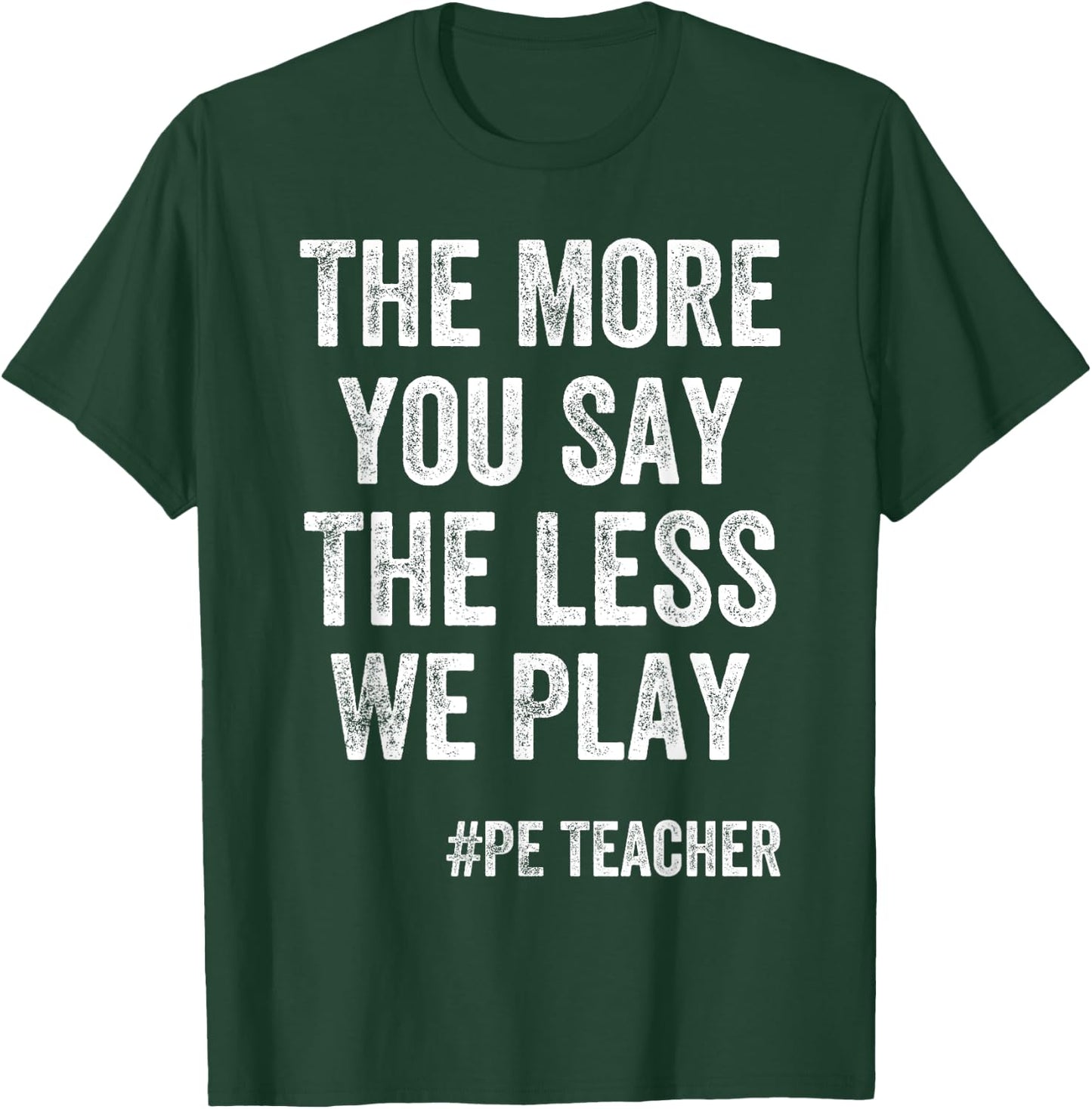 The More You Say, The Less We Play PE Teacher Kids T-Shirt - T-Shirt | Forest